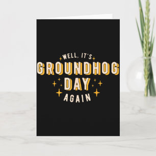 Well Its Groundhog Day Again Funny Men Women Retro Card