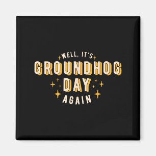 Well Its Groundhog Day Again Funny Men Women Retro Magnet
