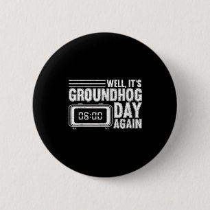 Well Its Groundhog Day Again Woodchuck Groundhog F 6 Cm Round Badge