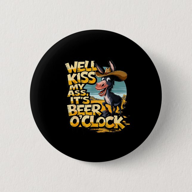 Well Kiss My It's Beer O' Clock Drinking Beer  6 Cm Round Badge (Front)