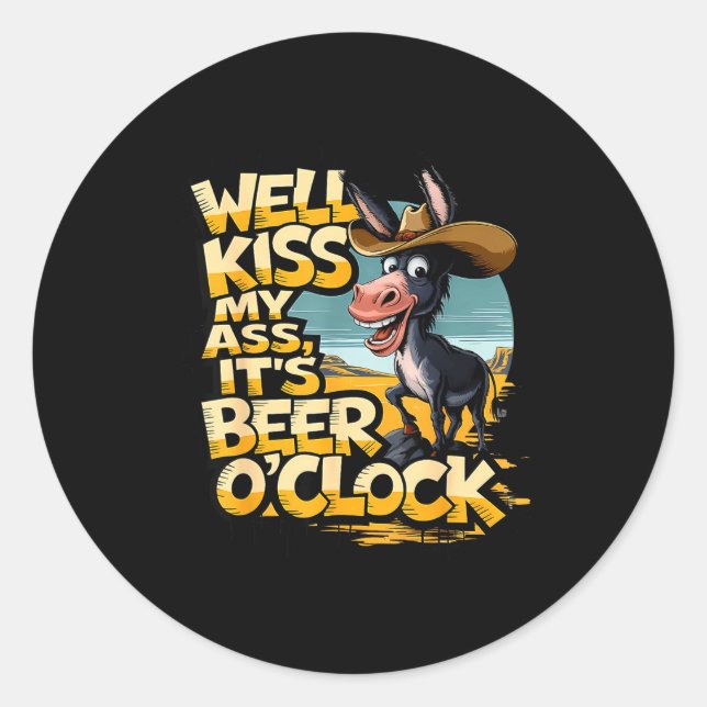 Well Kiss My It's Beer O' Clock Drinking Beer  Classic Round Sticker (Front)