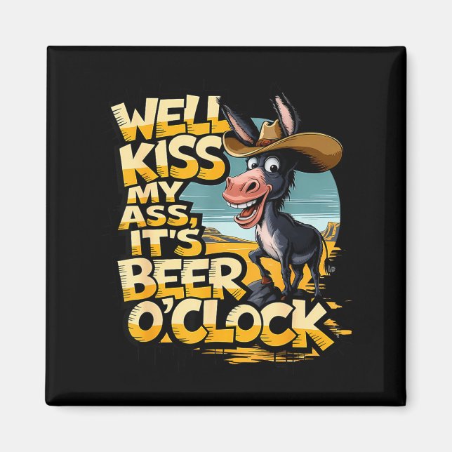 Well Kiss My It's Beer O' Clock Drinking Beer  Magnet (Front)