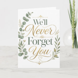 We'll Never Forget You Card