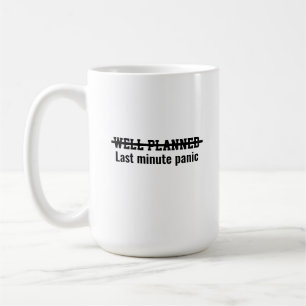Well planned Last minute panic Coffee Mug
