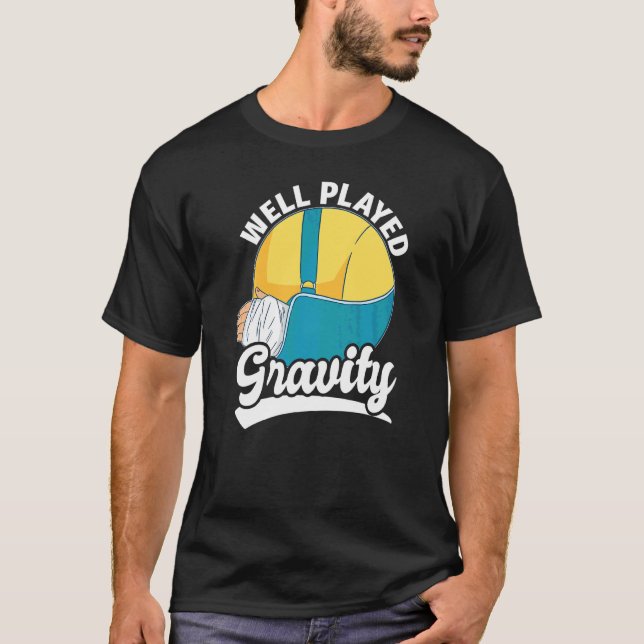 Well Played Gravity  Arm Fracture T-Shirt (Front)