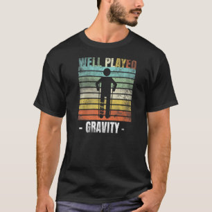 Well Played Gravity Broken Leg T-Shirt
