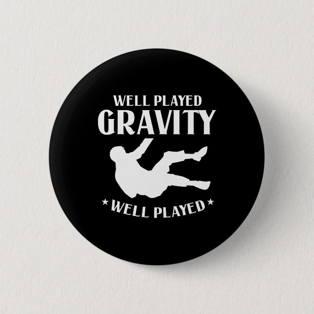 Well Played Gravity Fun Slip And Fall On Ground Br 6 Cm Round Badge (Front)