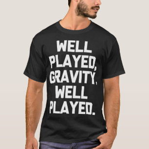 Well Played, Gravity funny surgery recovery cast T-Shirt