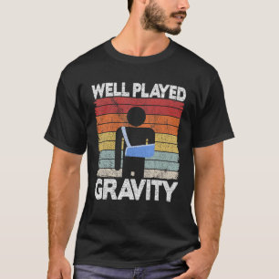 Well Played Gravity Get Well Soon Broken Arm Surg T-Shirt