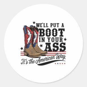 We'll Put A Boot In Your Western Cowgirl 4th Of Ju Classic Round Sticker