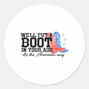 We'll Put A Boot In Your Western Cowgirl 4th Of Ju Classic Round Sticker