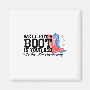 We'll Put A Boot In Your Western Cowgirl 4th Of Ju Magnet