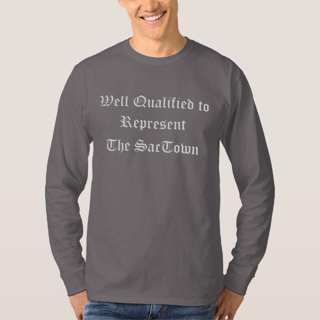 Well qualified to represent the SacTown long sleev T-Shirt (Front)