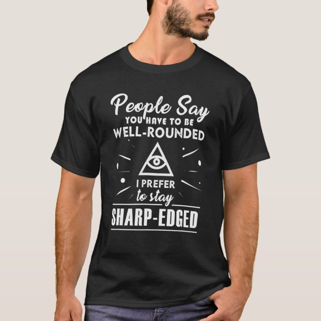 Well Rounded Sharp Edged Funny Meme Saying Sarcast T-Shirt (Front)