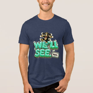 We'll See Maybe Funny Sarcastic Tri-Blend Shirt