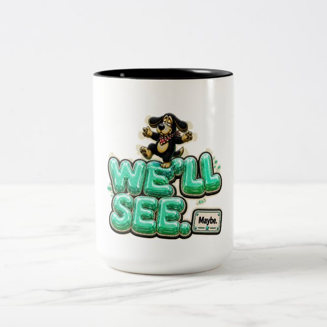 We'll See Maybe Funny Sarcastic Two-Tone Coffee Mug (Center)
