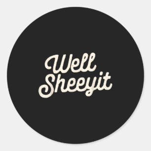 Well Sheeyit Funny Quote Dark Adult Humor  Classic Round Sticker