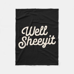 Well Sheeyit Funny Quote Dark Adult Humor Fleece Blanket