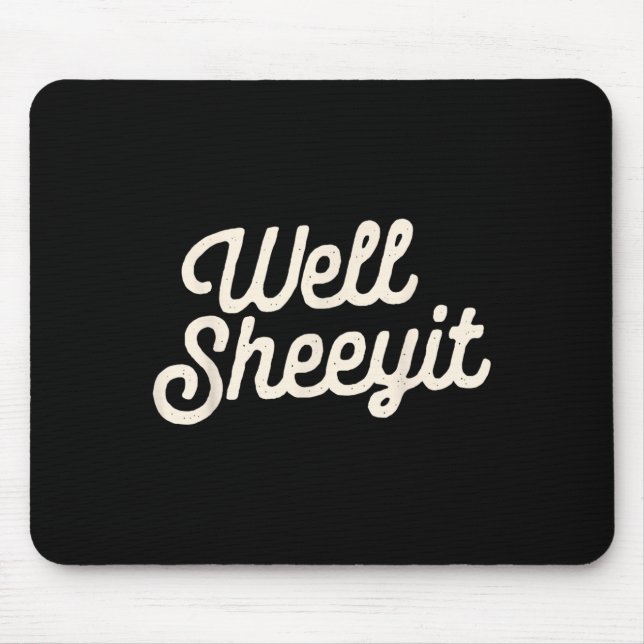 Well Sheeyit Funny Quote Dark Adult Humor  Mouse Pad (Front)