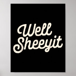 Well Sheeyit Funny Quote Dark Adult Humor Poster