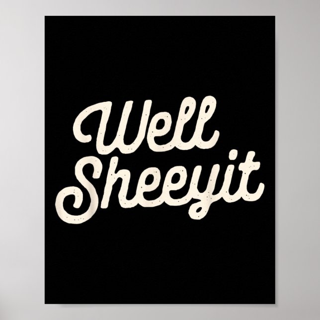 Well Sheeyit Funny Quote Dark Adult Humor  Poster (Front)