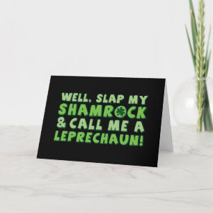 Well Slap My Shamrock & Call Me A  Leprechaun! Card