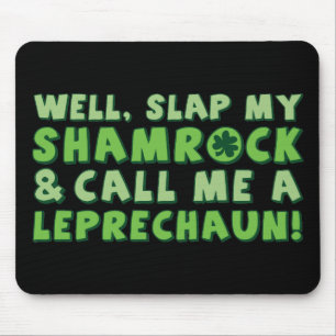 Well Slap My Shamrock & Call Me A  Leprechaun! Mouse Pad