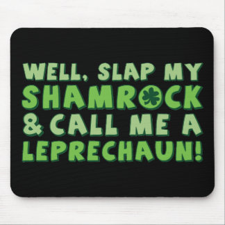 Well Slap My Shamrock & Call Me A Leprechaun! Mouse Pad