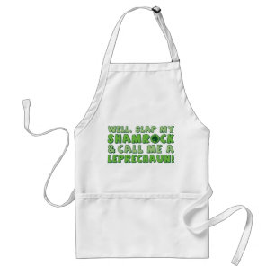 Well Slap My Shamrock & Call Me A  Leprechaun! Standard Apron