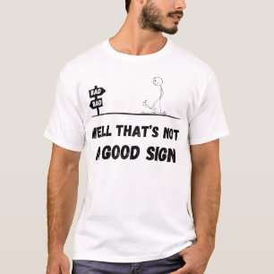 Well that’s not a good sign T-Shirt