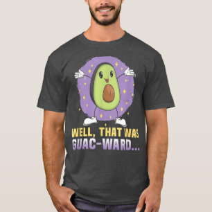 Well, that was GuacWard T-Shirt