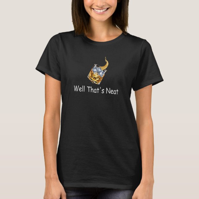 Well That's Neat   Bourbon Whiskey Drinking Tee (Front)