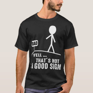 Well Thats Not a Good Sign Funny Graphic Novelty T-Shirt