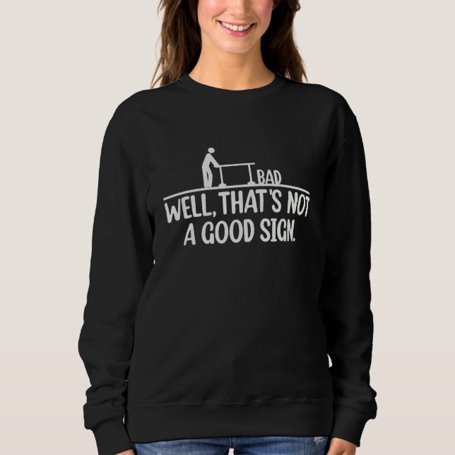 Well That's Not A Good Sign Funny Sarcastic Graphi Sweatshirt (Front)
