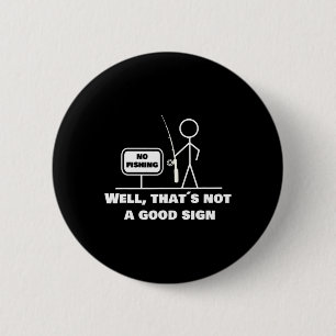 Well Thats Not A Good Sign I Funny Fishing Stick F 6 Cm Round Badge