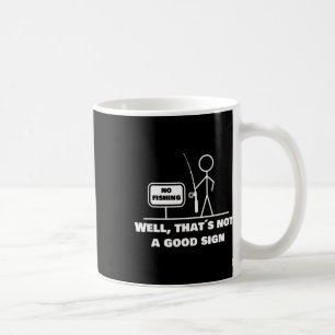 Well Thats Not A Good Sign I Funny Fishing Stick F Coffee Mug