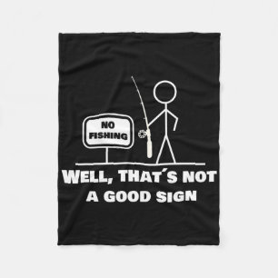 Well Thats Not A Good Sign I Funny Fishing Stick F Fleece Blanket