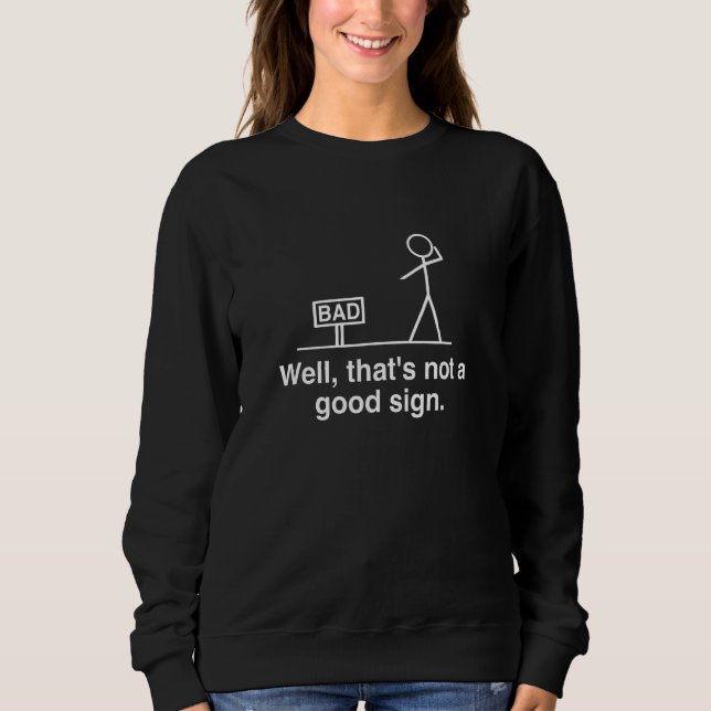 Well That's Not A Good Sign Retro Humour Teen Sarc Sweatshirt (Front)