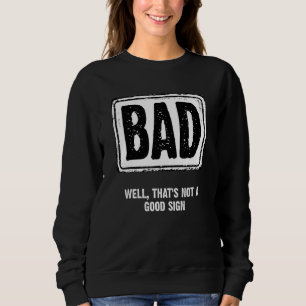 Well That's Not A Good Sign  Sarcastic Joke Bad Si Sweatshirt