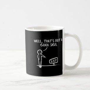 Well Thats Not A Good Sign Shirt Funny Slogan Meme Coffee Mug