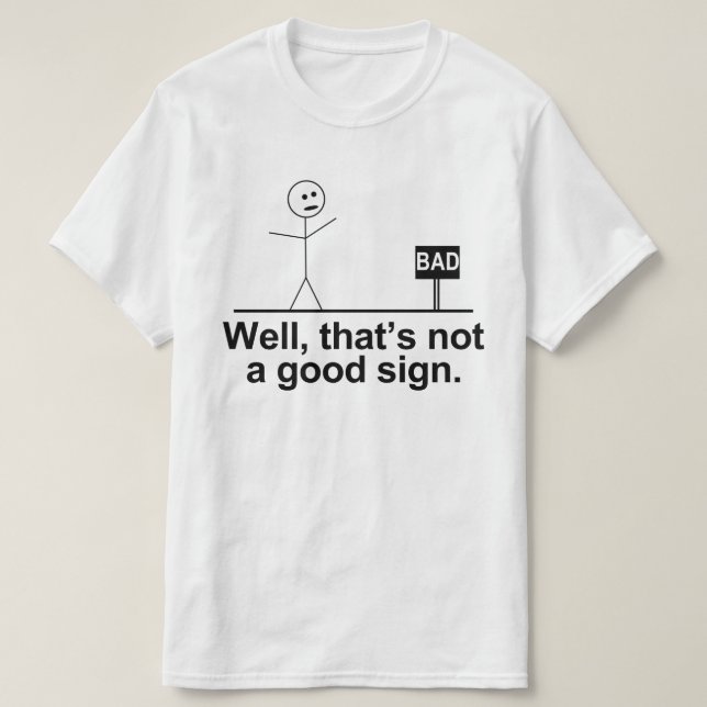 well thats not a good sign T-Shirt (Design Front)