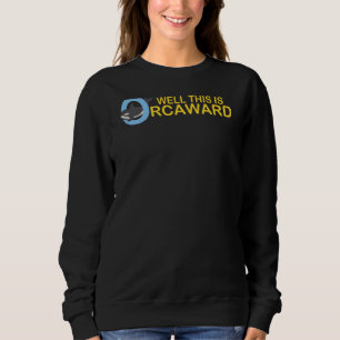 Well This Is Orcaward Orca Whale Funny Pool Party Sweatshirt