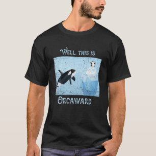 Well This is so orcaward ! Orca whale T-Shirt