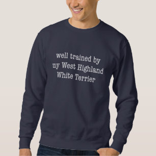 Well Trained By My West Highland White Terrier Sweatshirt
