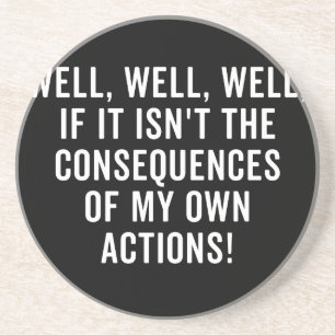 Well, well, well, if it isn't the consequences coaster