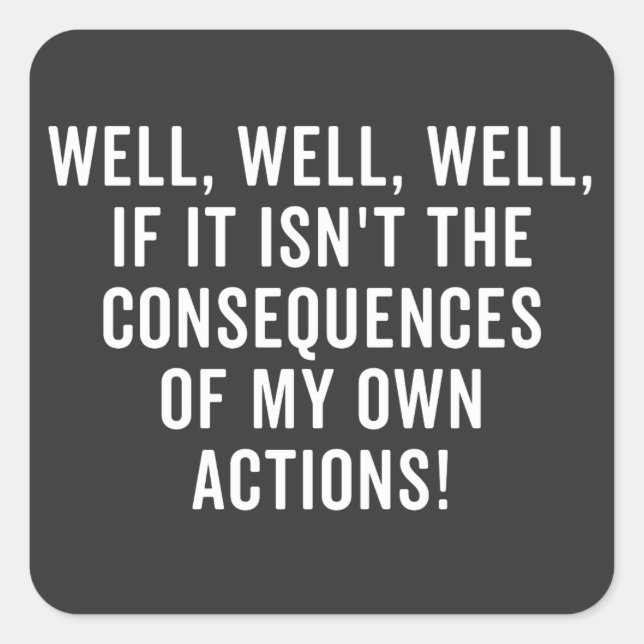 Well, well, well, if it isn't the consequences square sticker (Front)