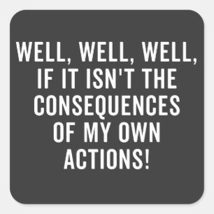 Well, well, well, if it isn't the consequences square sticker