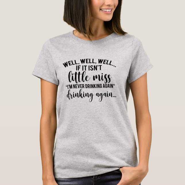 Well Well Well Is It Isn't Little Miss I'm Never T-Shirt (Front)