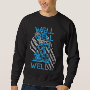 Well Well Well... US Flag Oil & Gas Oil Rig Worker Sweatshirt