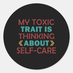 Wellness Humour Toxic Trait Thinking About Self-ca Classic Round Sticker